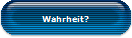 Wahrheit?